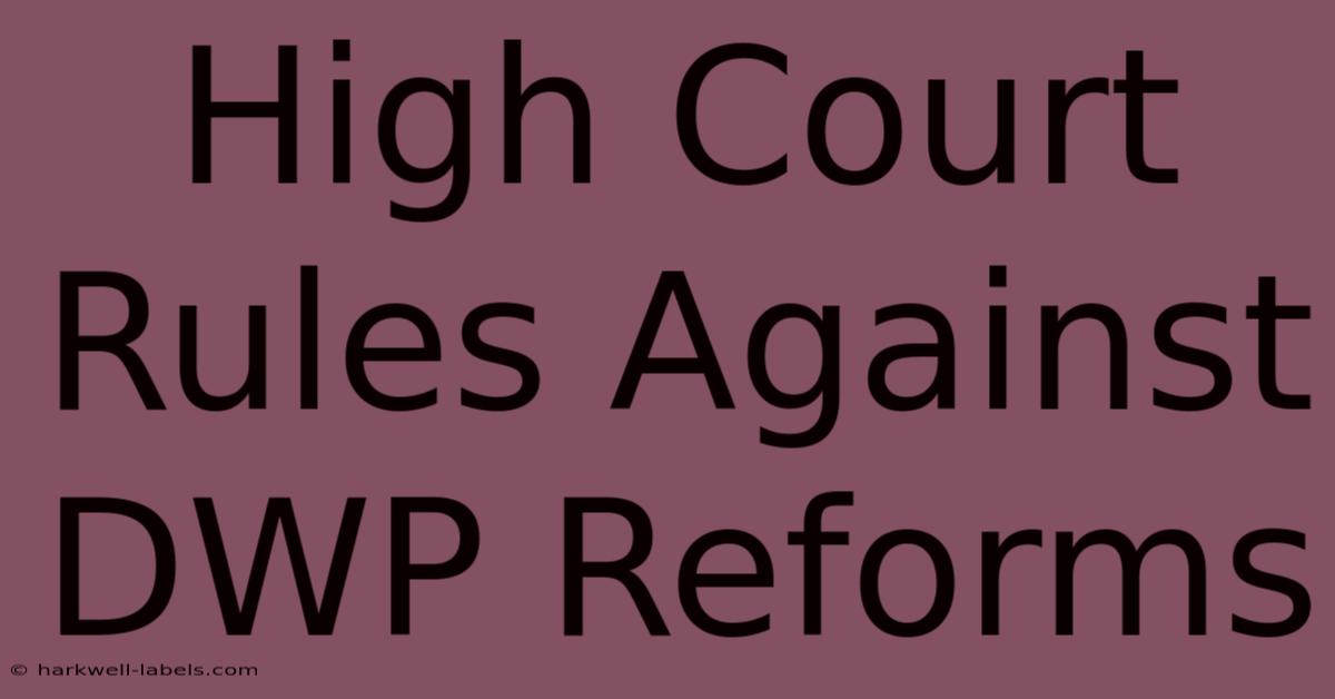 High Court Rules Against DWP Reforms