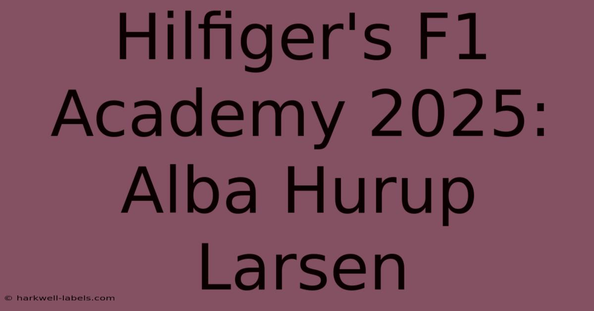 Hilfiger's F1 Academy 2025: Alba Hurup Larsen