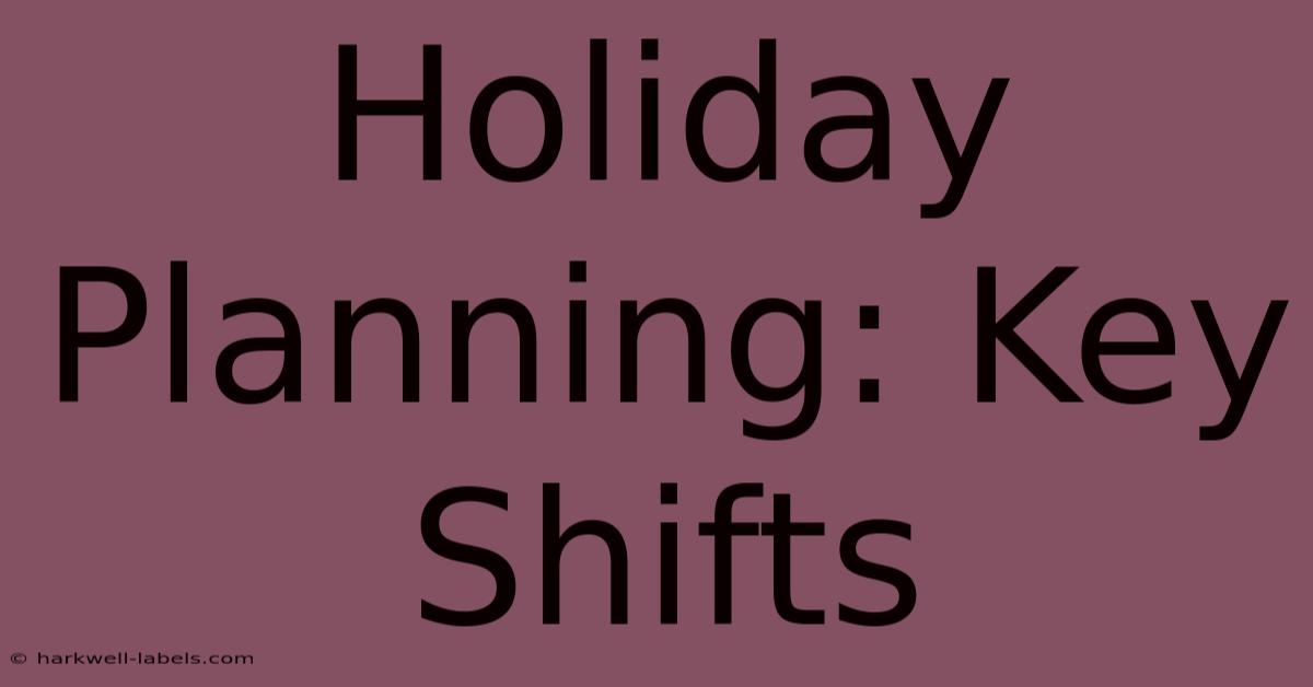 Holiday Planning: Key Shifts