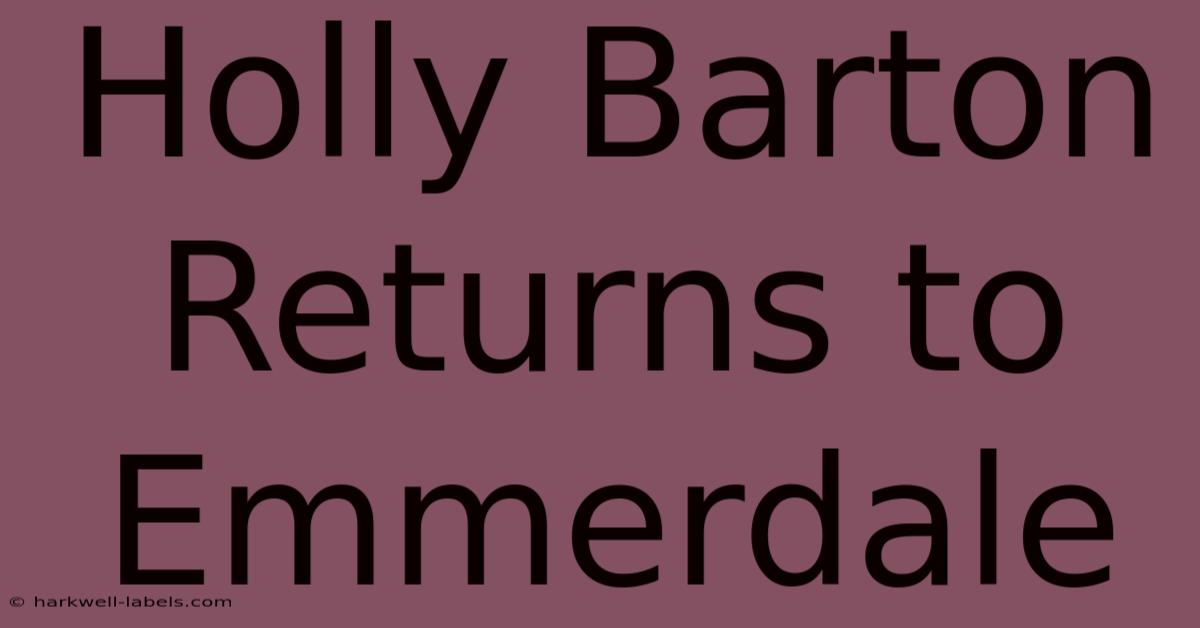 Holly Barton Returns To Emmerdale