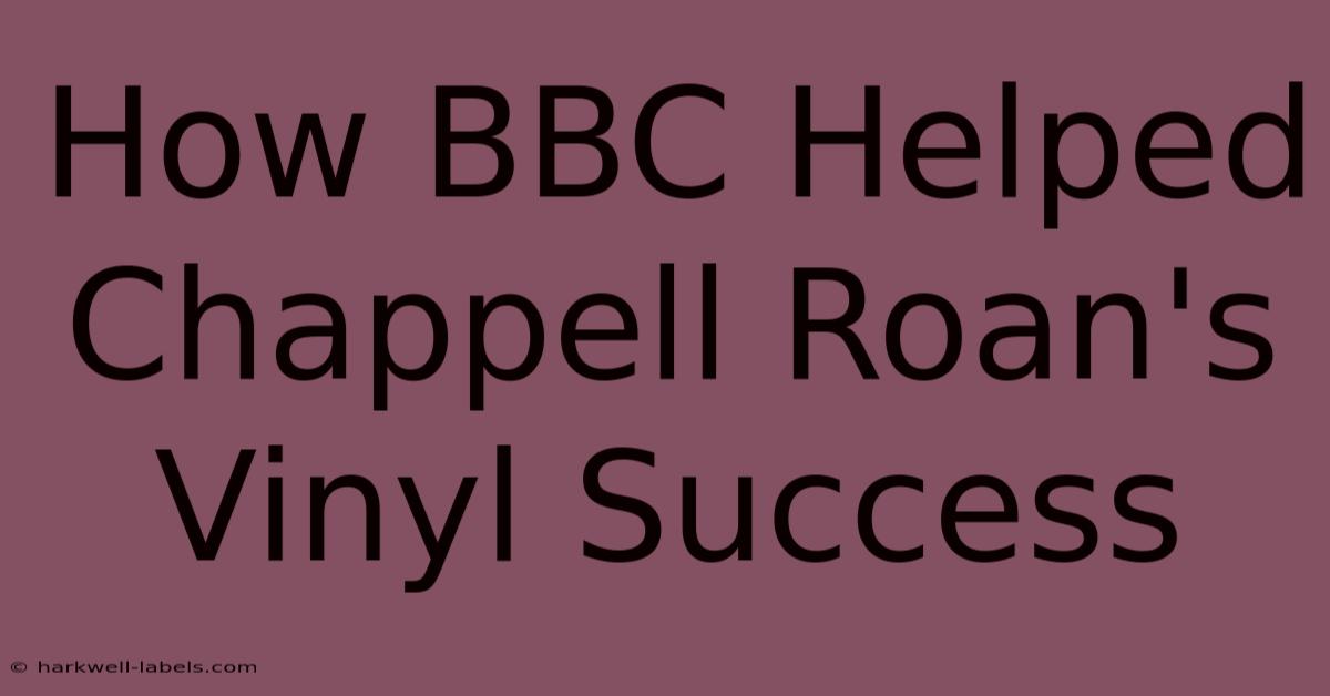 How BBC Helped Chappell Roan's Vinyl Success