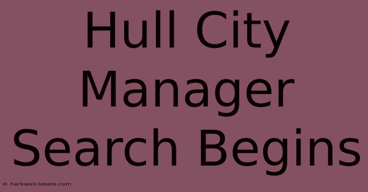 Hull City Manager Search Begins