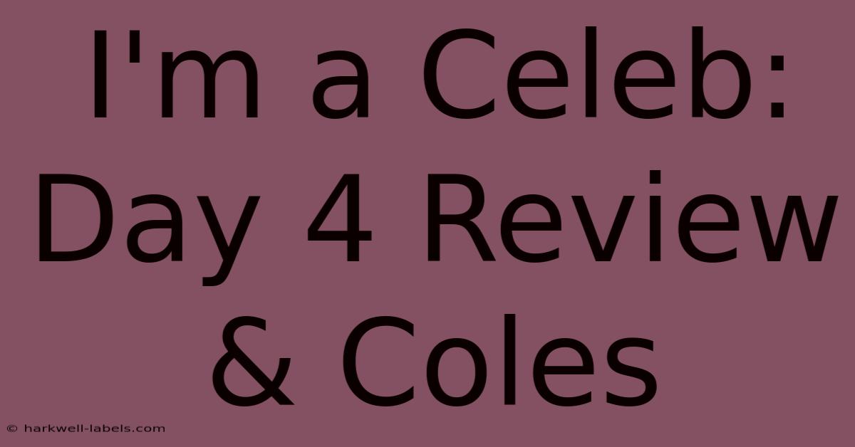 I'm A Celeb: Day 4 Review & Coles