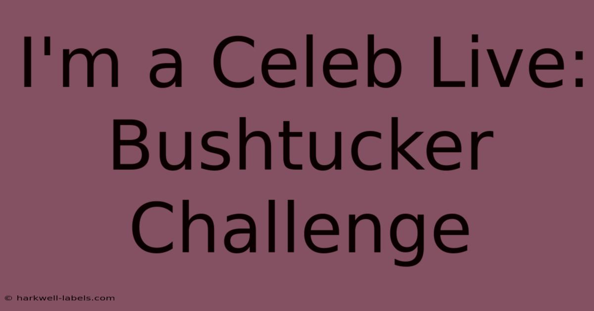 I'm A Celeb Live: Bushtucker Challenge