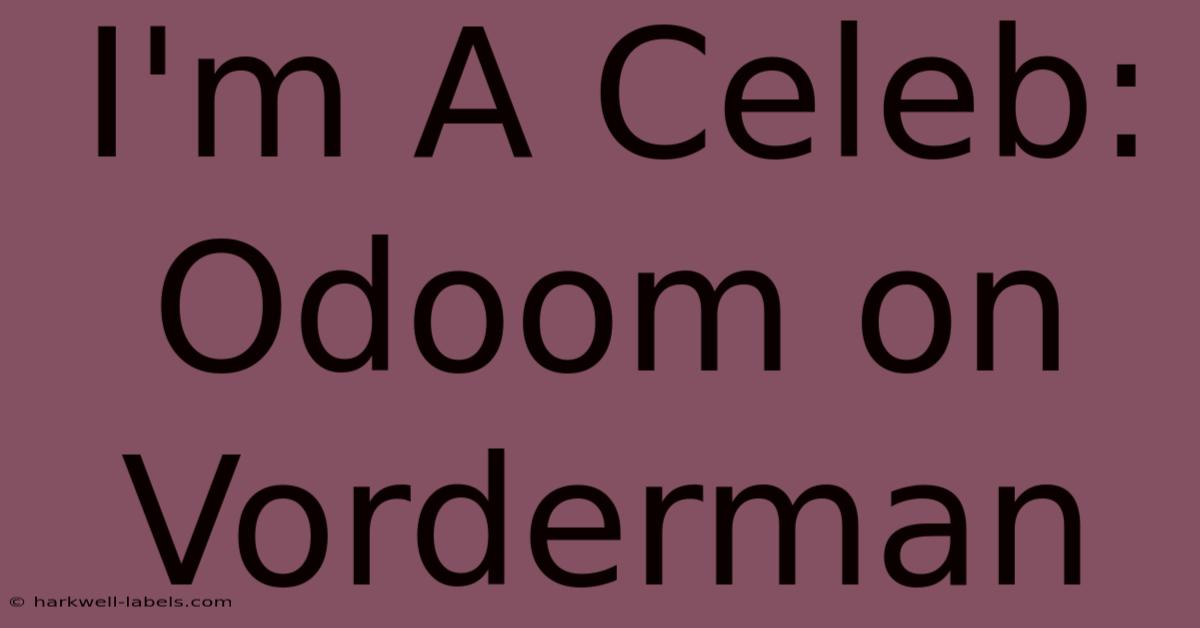 I'm A Celeb: Odoom On Vorderman