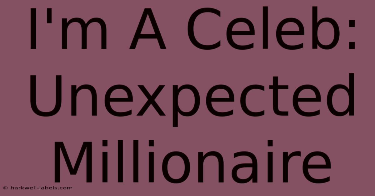 I'm A Celeb: Unexpected Millionaire