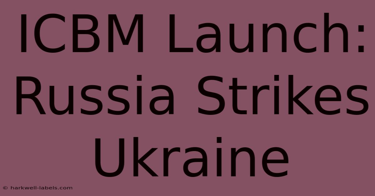 ICBM Launch: Russia Strikes Ukraine