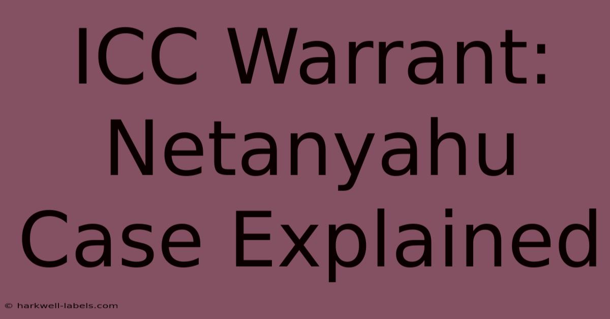 ICC Warrant: Netanyahu Case Explained