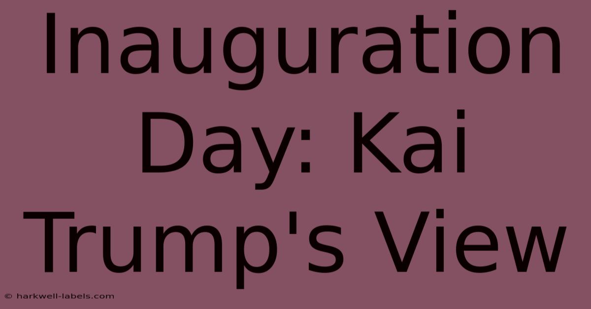 Inauguration Day: Kai Trump's View