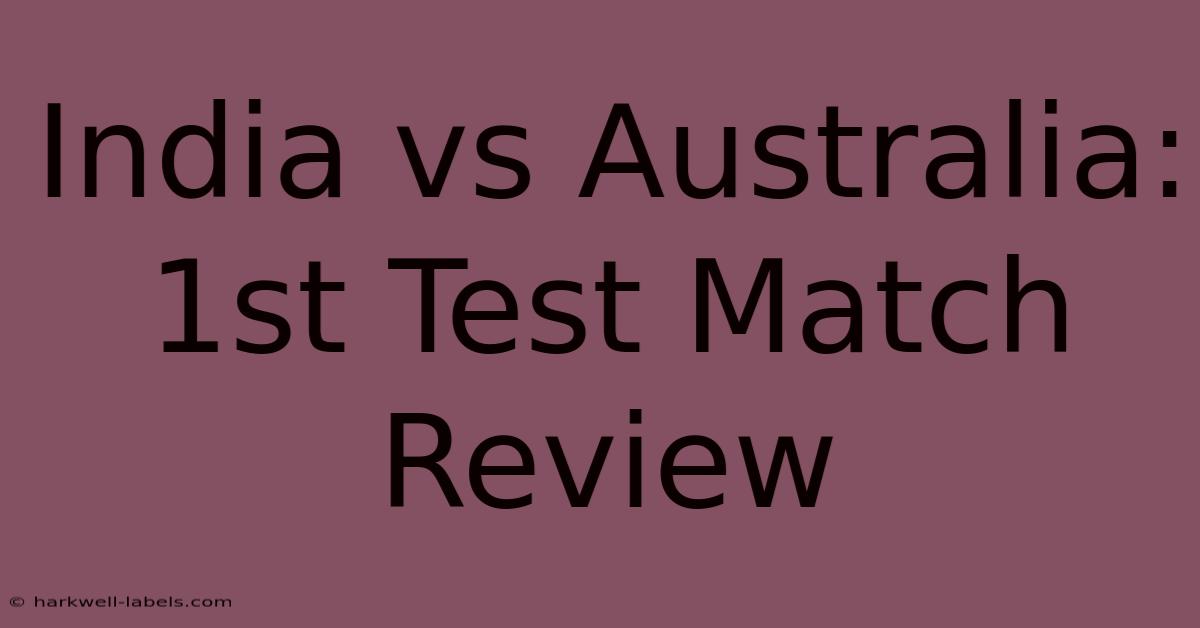 India Vs Australia: 1st Test Match Review