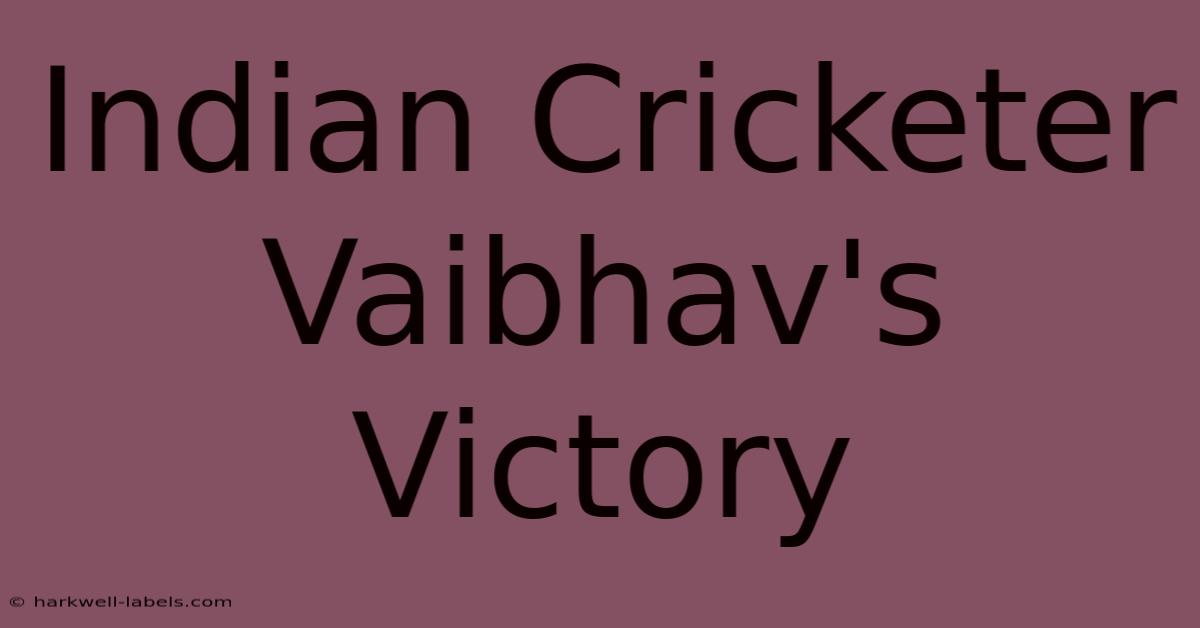 Indian Cricketer Vaibhav's Victory