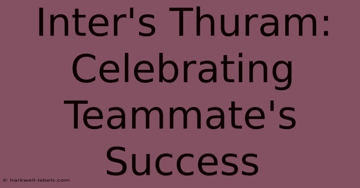 Inter's Thuram: Celebrating Teammate's Success