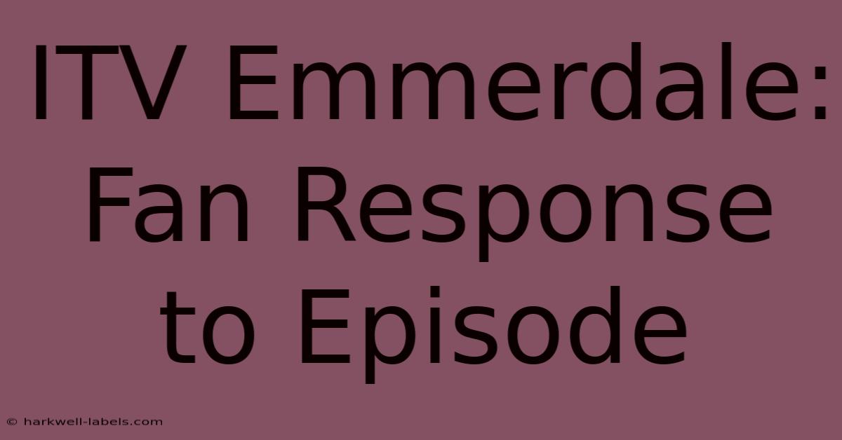 ITV Emmerdale: Fan Response To Episode