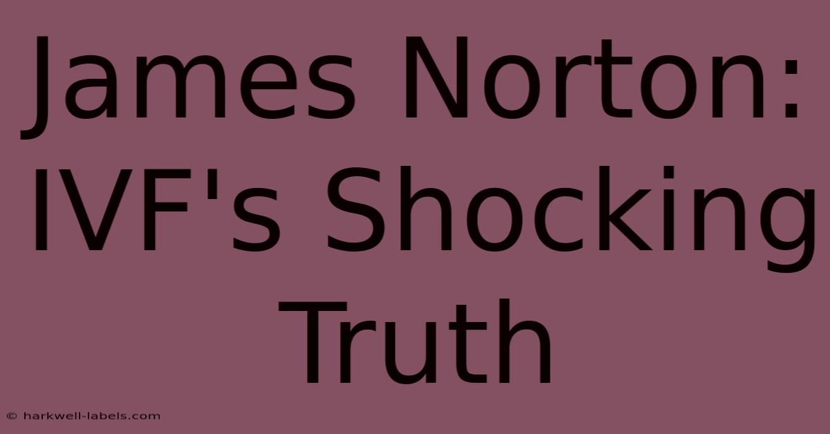 James Norton: IVF's Shocking Truth