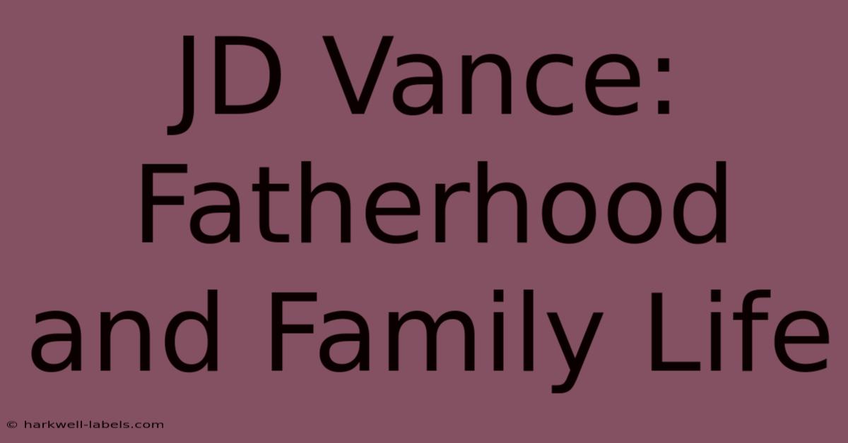 JD Vance: Fatherhood And Family Life