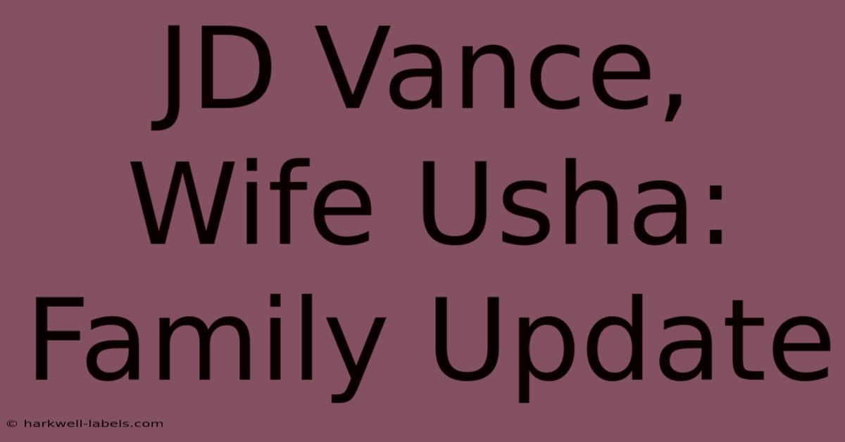 JD Vance, Wife Usha: Family Update