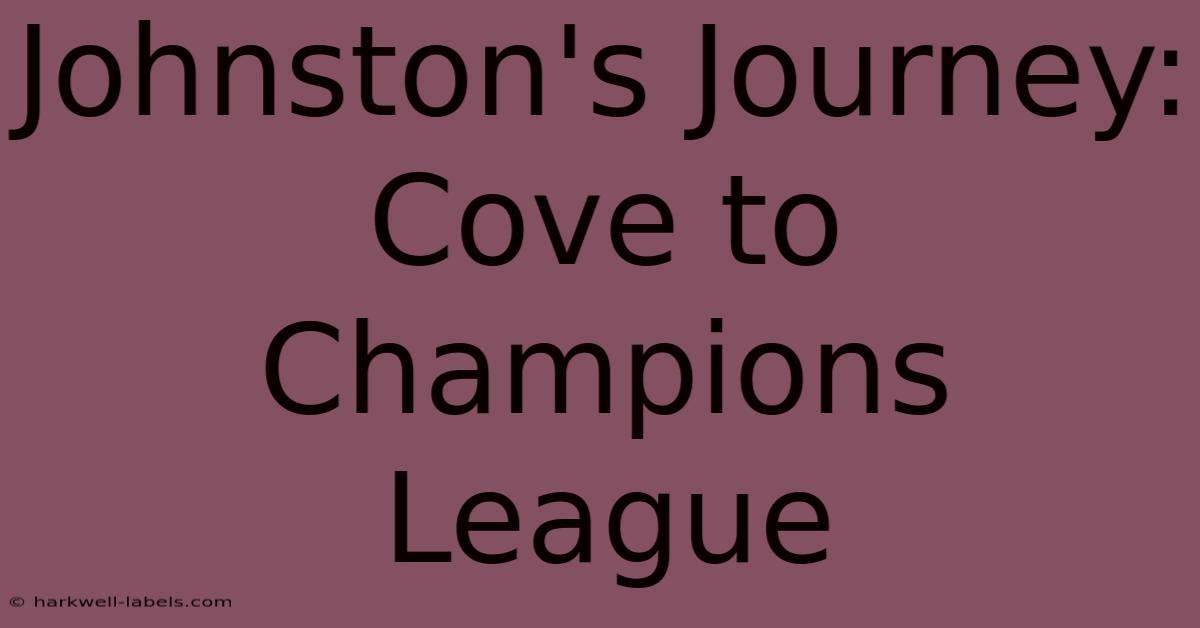 Johnston's Journey: Cove To Champions League