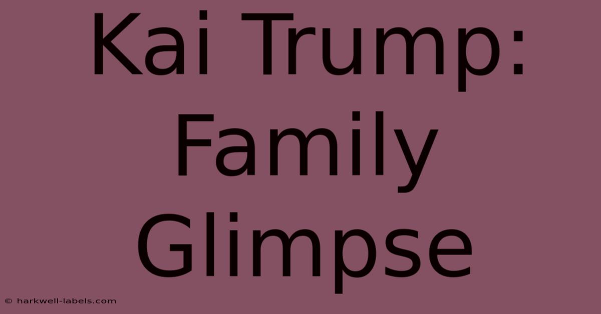 Kai Trump: Family Glimpse