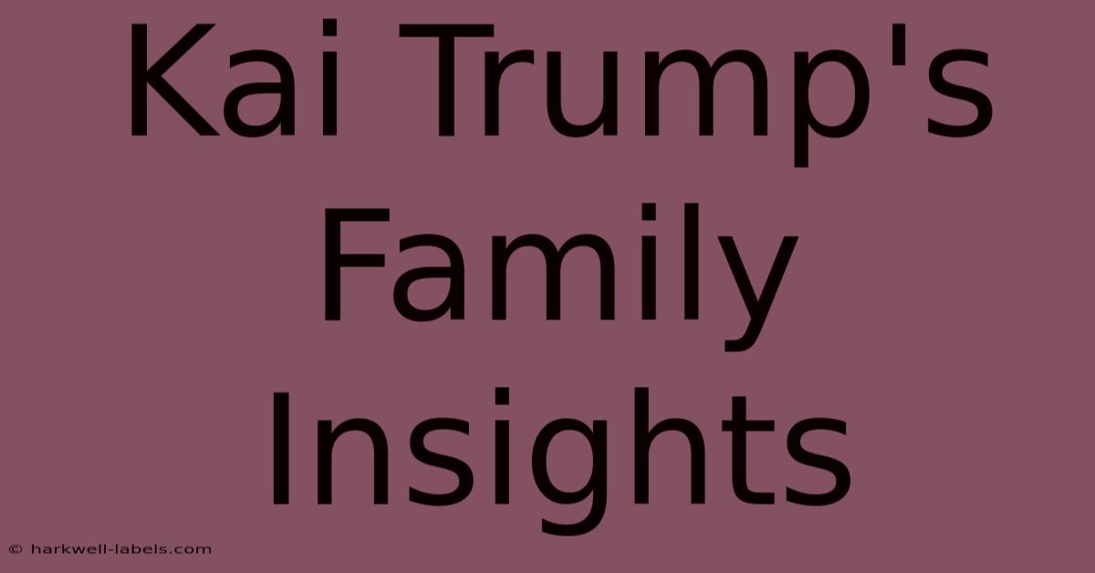 Kai Trump's Family Insights