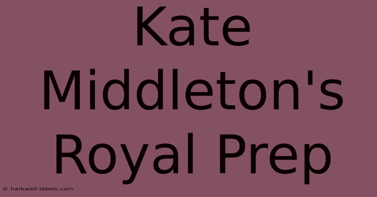 Kate Middleton's Royal Prep