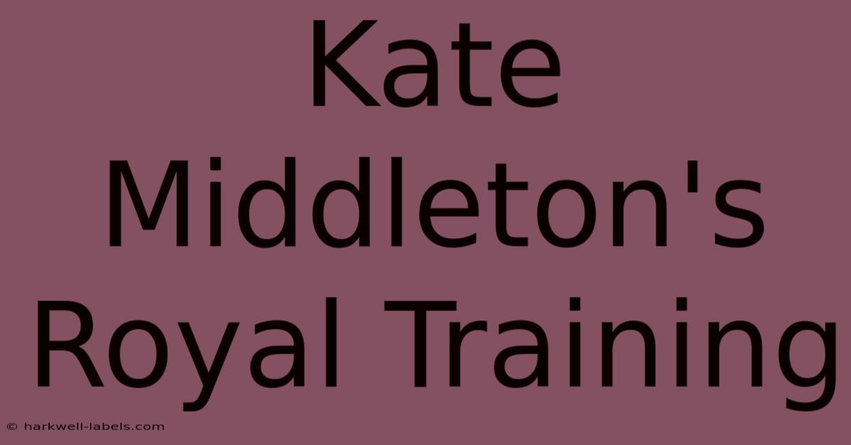 Kate Middleton's Royal Training