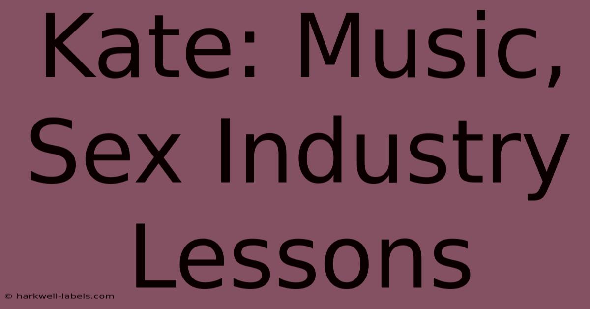 Kate: Music, Sex Industry Lessons