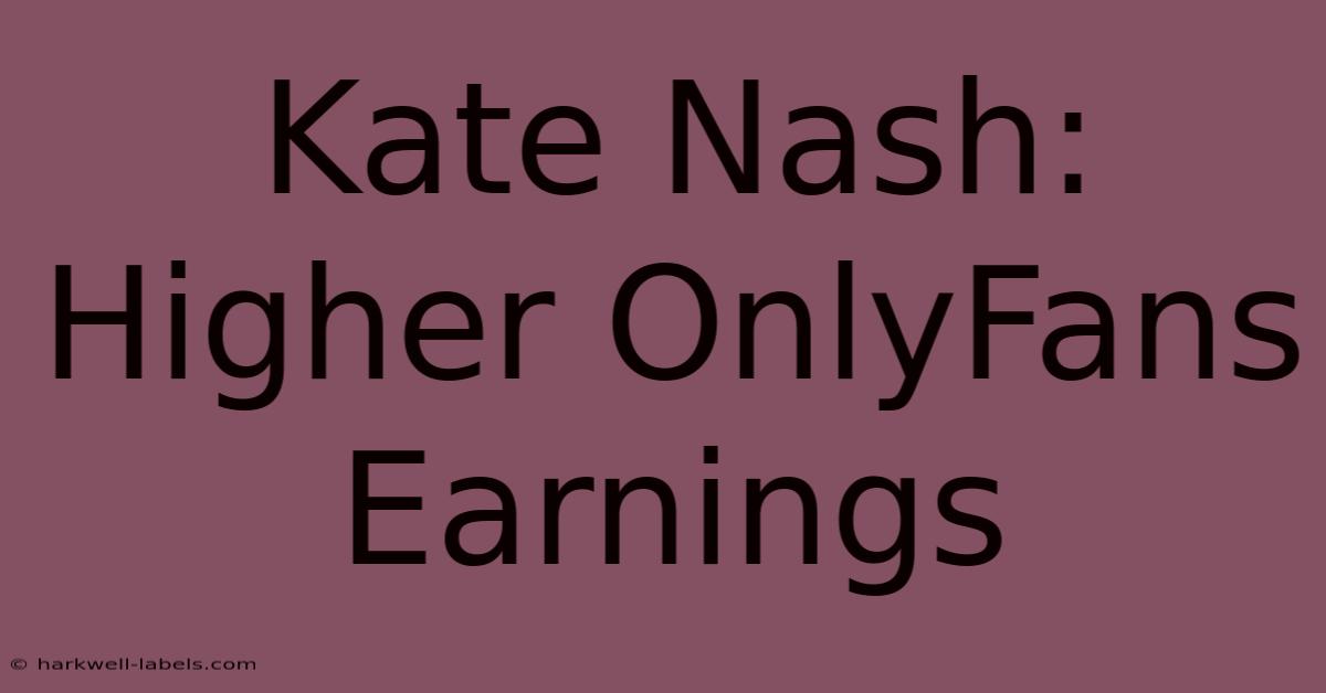 Kate Nash: Higher OnlyFans Earnings