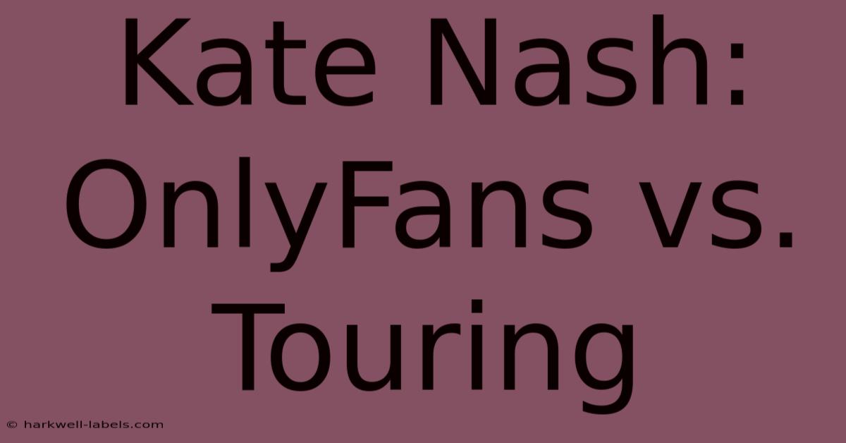 Kate Nash: OnlyFans Vs. Touring