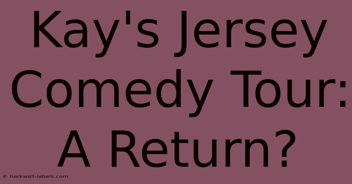 Kay's Jersey Comedy Tour: A Return?