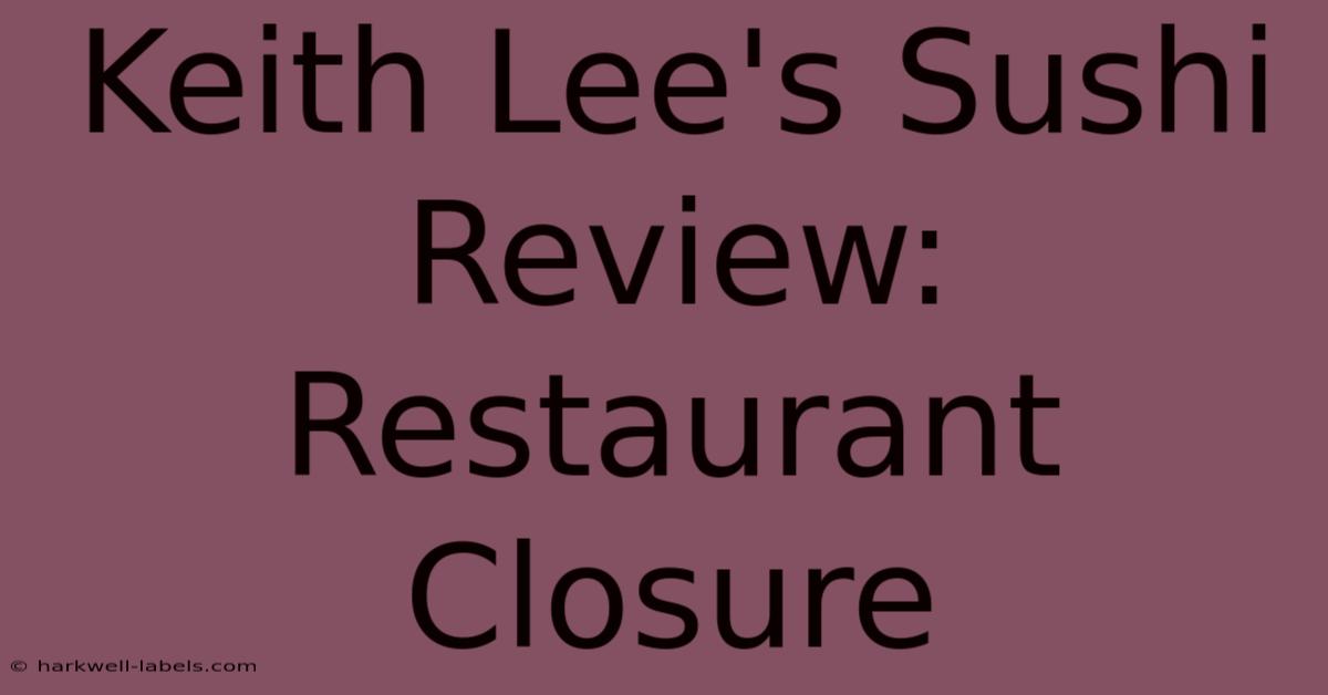 Keith Lee's Sushi Review: Restaurant Closure