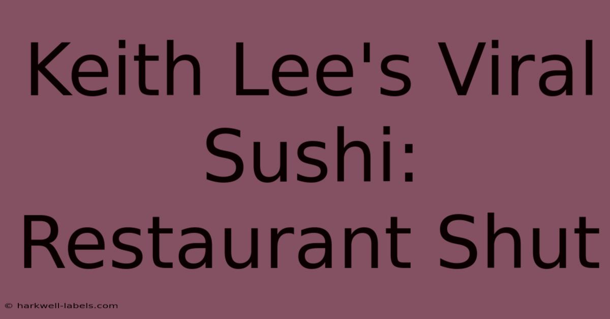 Keith Lee's Viral Sushi: Restaurant Shut