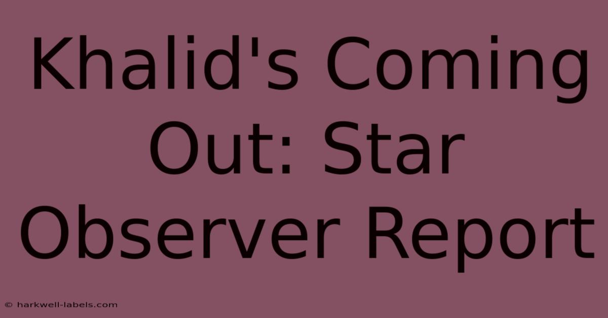 Khalid's Coming Out: Star Observer Report