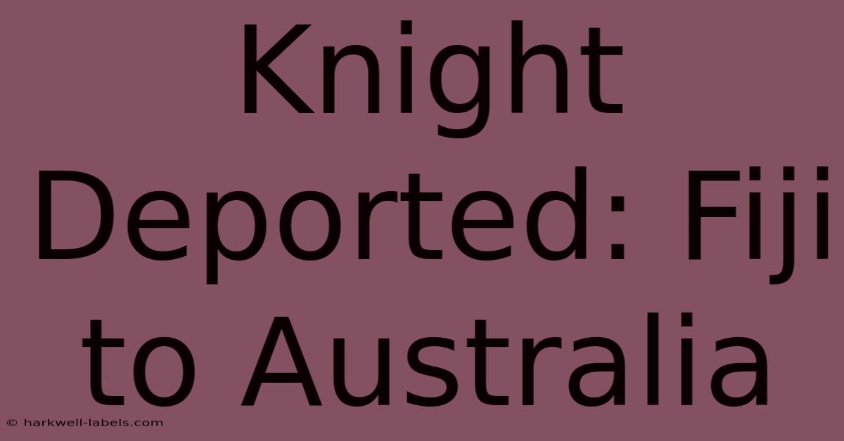 Knight Deported: Fiji To Australia