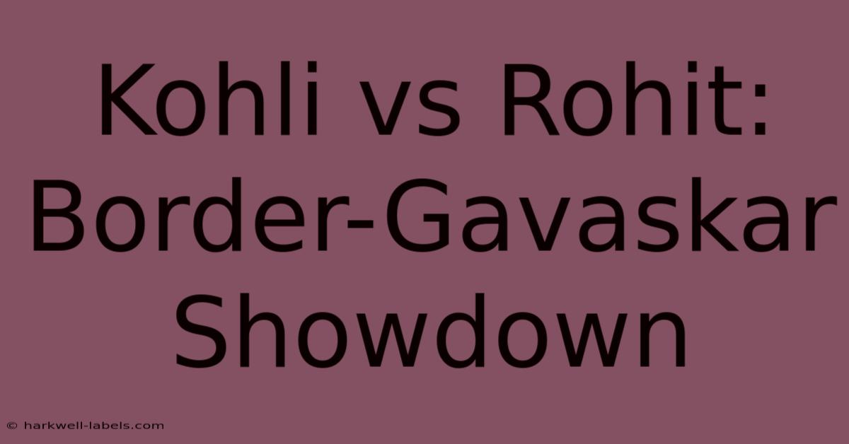 Kohli Vs Rohit: Border-Gavaskar Showdown