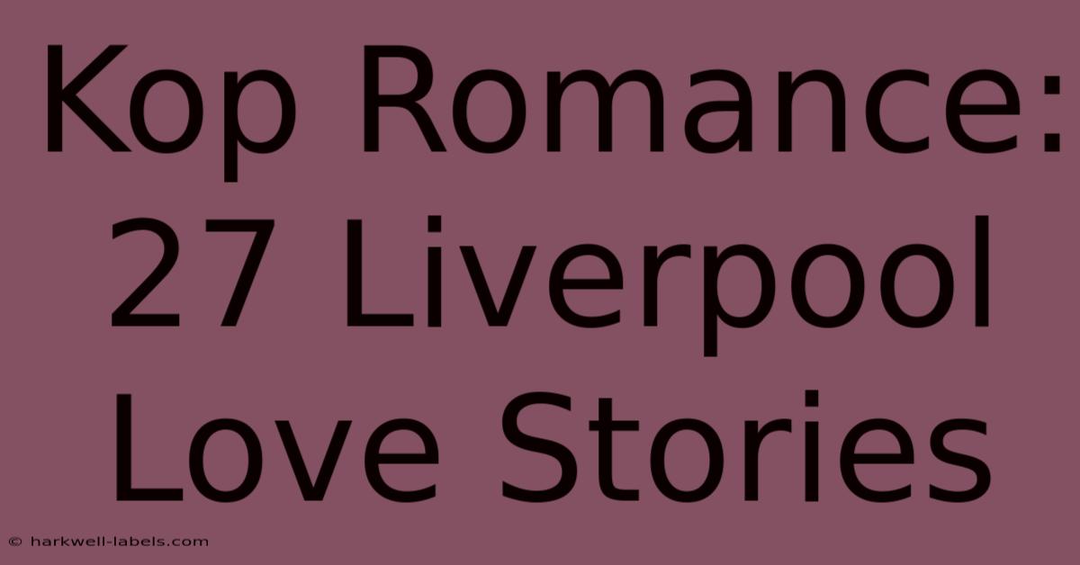 Kop Romance: 27 Liverpool Love Stories