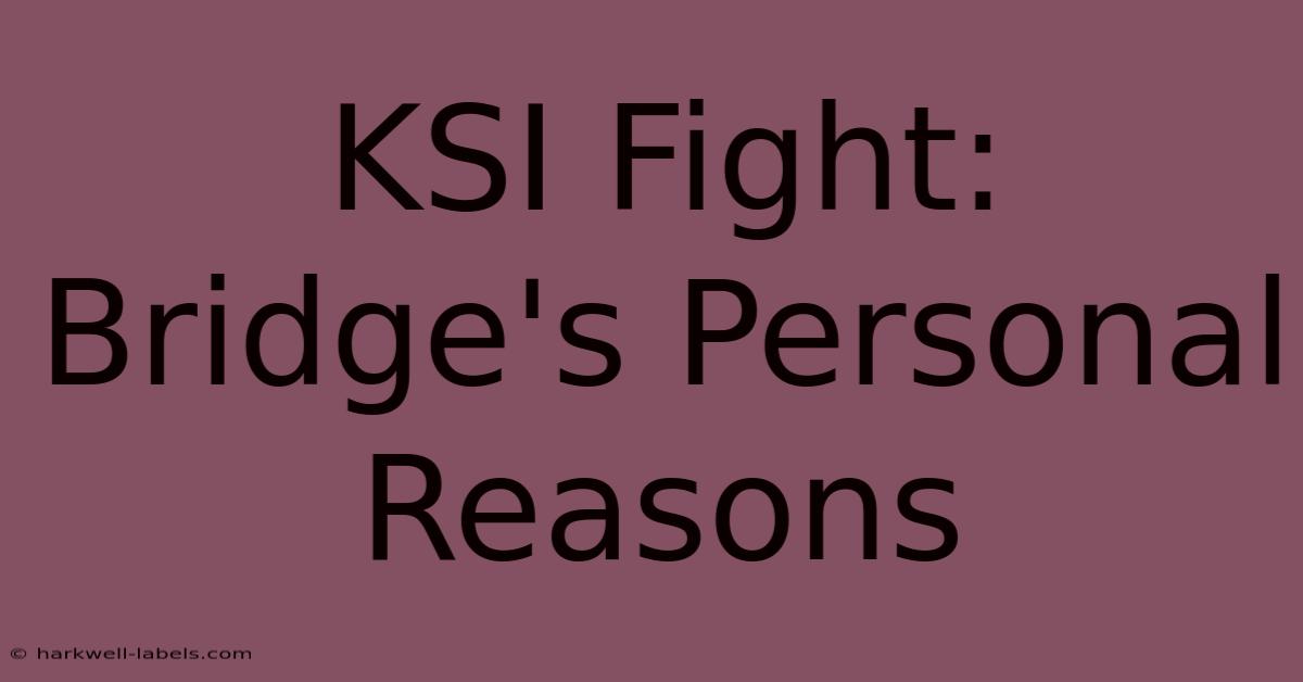 KSI Fight: Bridge's Personal Reasons