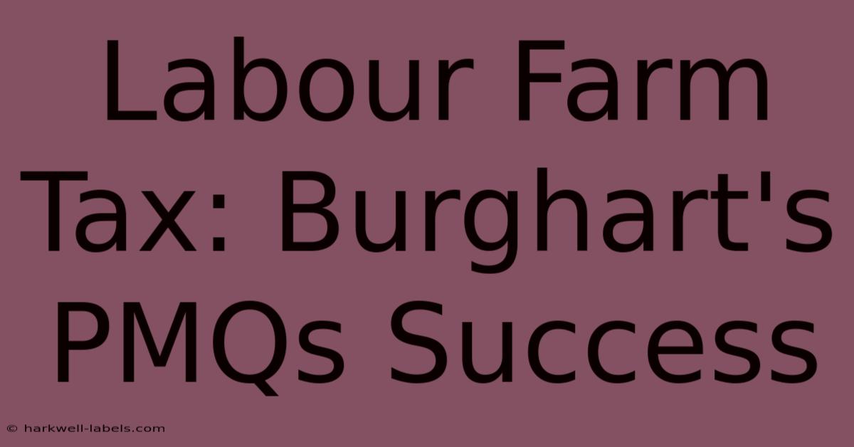 Labour Farm Tax: Burghart's PMQs Success