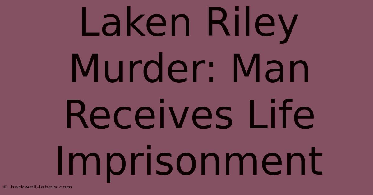 Laken Riley Murder: Man Receives Life Imprisonment