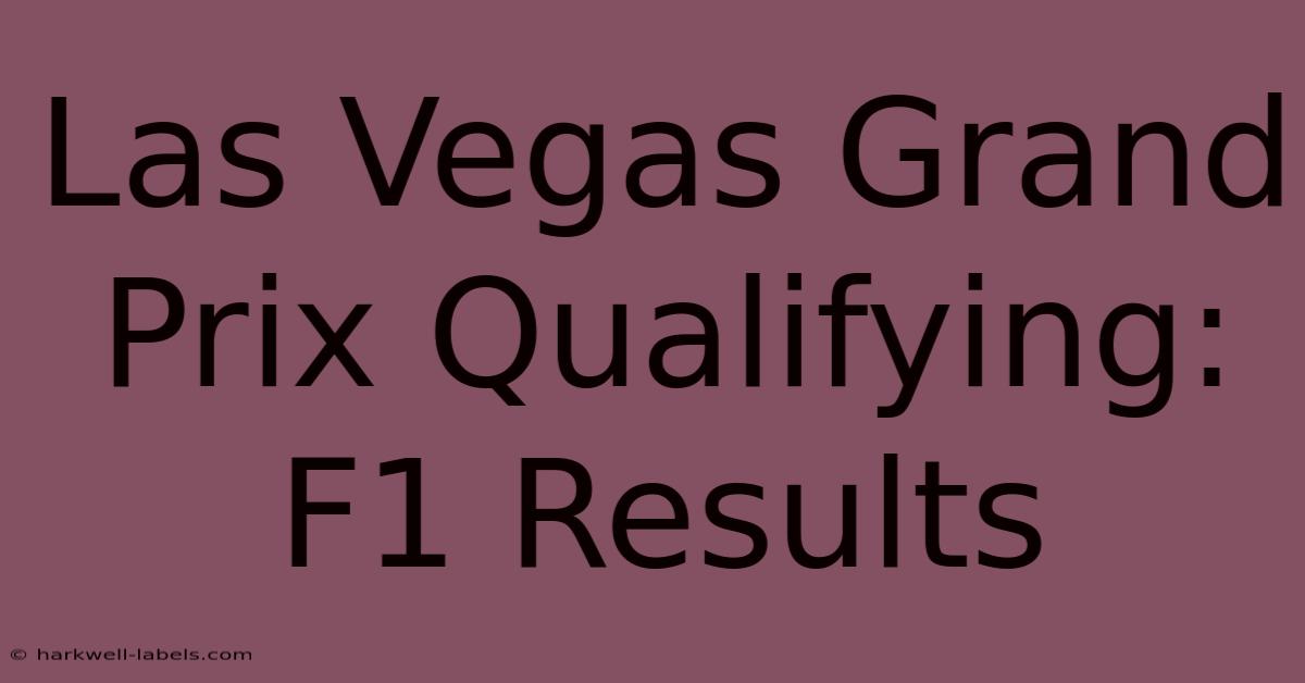 Las Vegas Grand Prix Qualifying: F1 Results