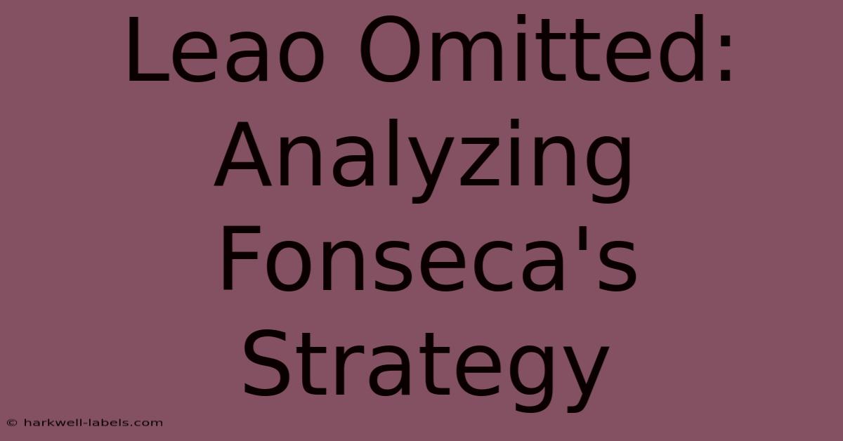 Leao Omitted: Analyzing Fonseca's Strategy