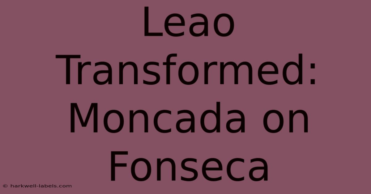 Leao Transformed: Moncada On Fonseca