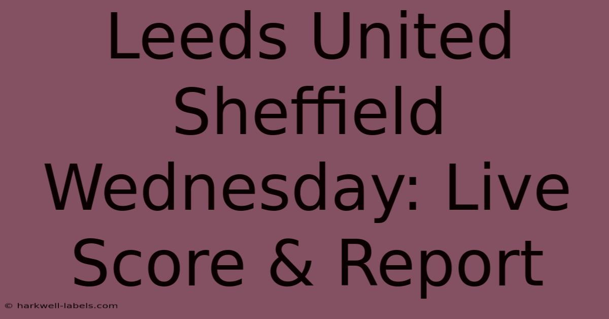 Leeds United Sheffield Wednesday: Live Score & Report