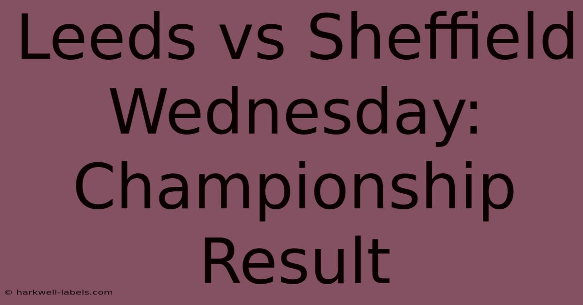 Leeds Vs Sheffield Wednesday: Championship Result