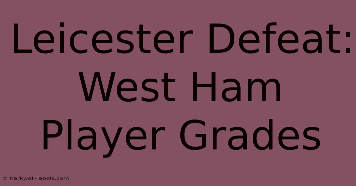 Leicester Defeat: West Ham Player Grades