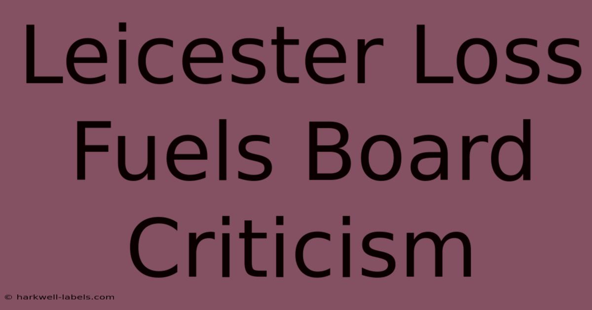 Leicester Loss Fuels Board Criticism