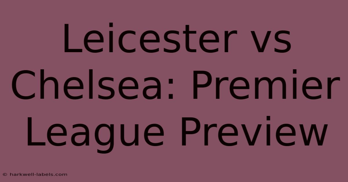 Leicester Vs Chelsea: Premier League Preview