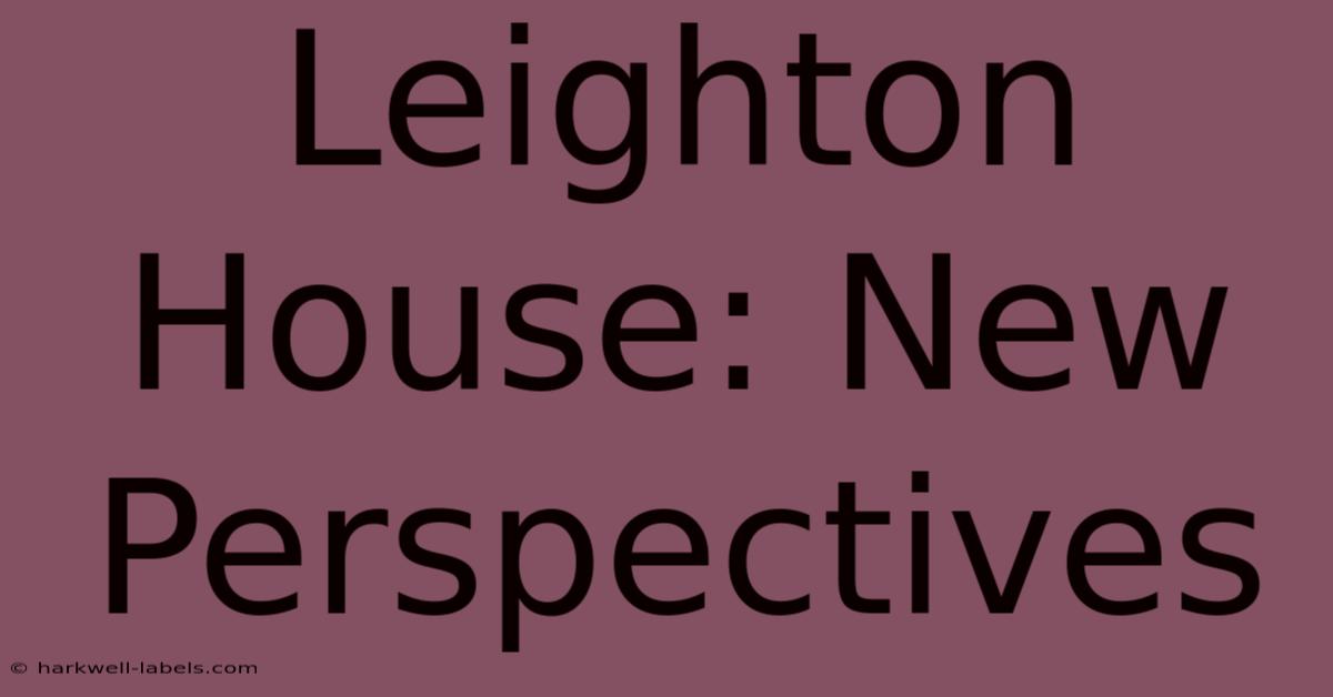 Leighton House: New Perspectives