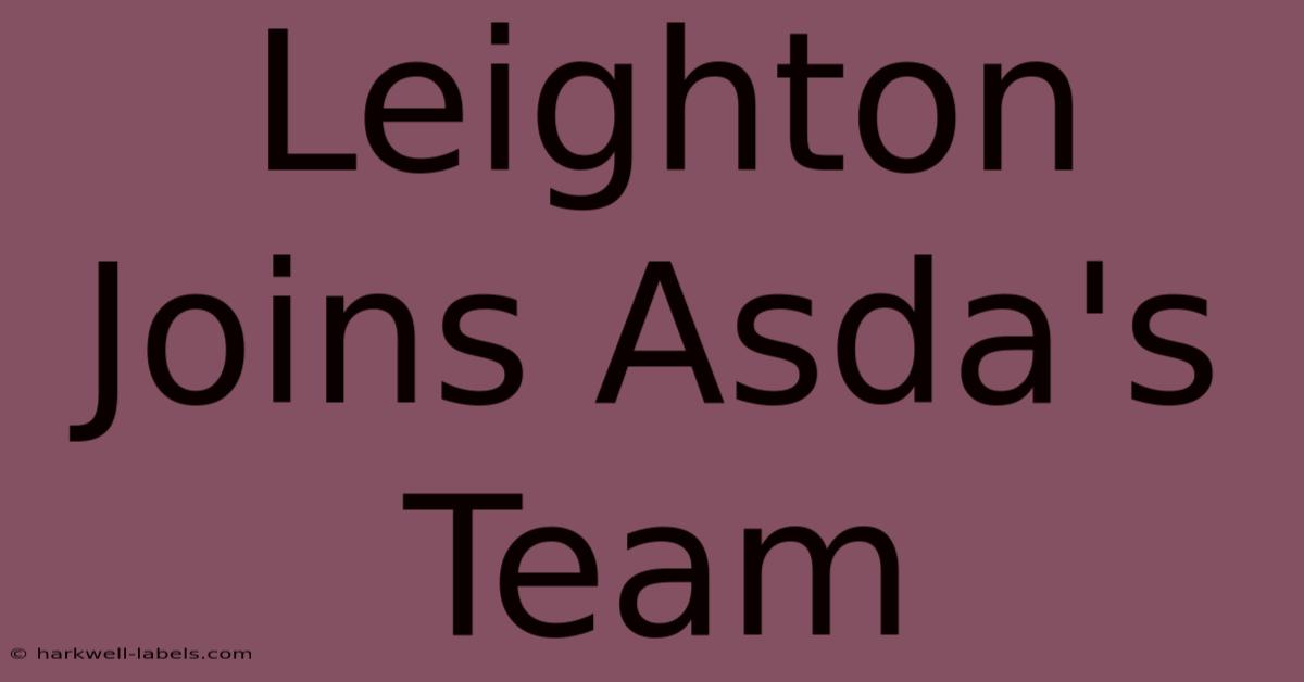 Leighton Joins Asda's Team