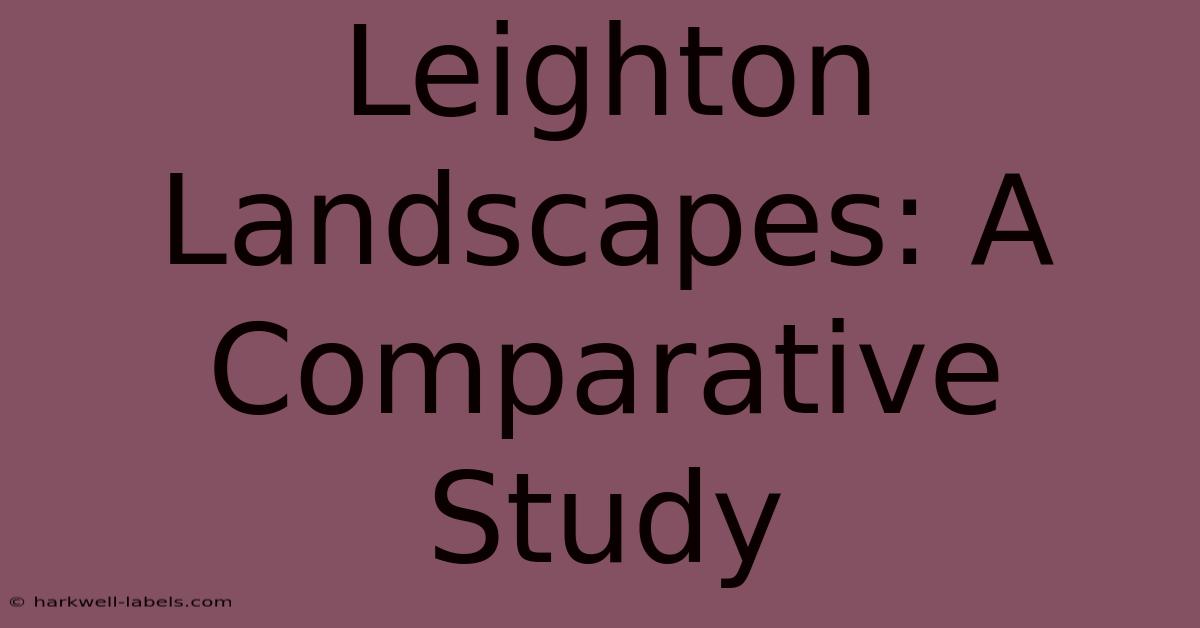 Leighton Landscapes: A Comparative Study