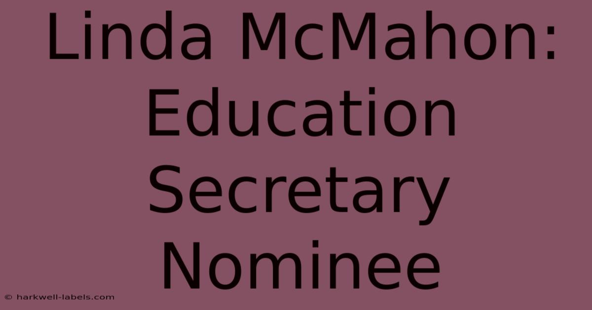 Linda McMahon: Education Secretary Nominee